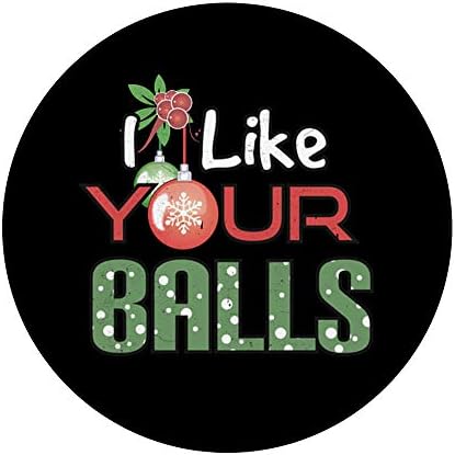 I Like Your Balls Funny Christmas Ornaments Adult Humor Gift PopSockets PopGrip: Swappable Grip for Phones & Tablets – Enhanced Compatibility and Speed